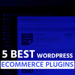 5 Best WordPress Ecommerce Plugins