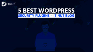 Read more about the article 5 Best WordPress Security Plugins – IT Nut Blog