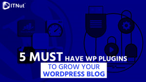 Read more about the article 5 Must Have WP Plugins to Grow Your WordPress Blog
