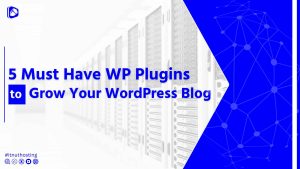 Read more about the article 5 Best WordPress Plugins for Blog