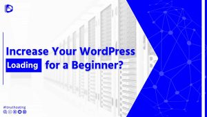 Read more about the article How To Increase WordPress Loading Speed?