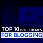 TOP 10 Best Themes For Blogging