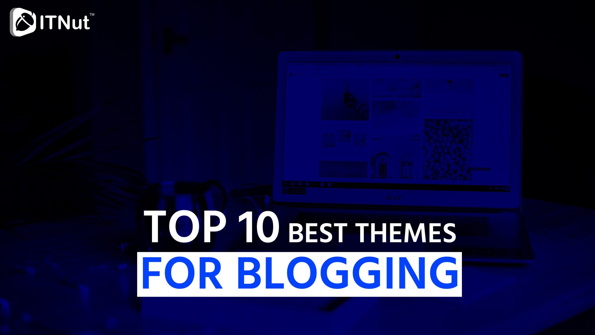 You are currently viewing TOP 10 Best Themes For Blogging