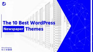 Read more about the article The 10 Best News WordPress Themes