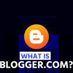 What is Blogger .com?