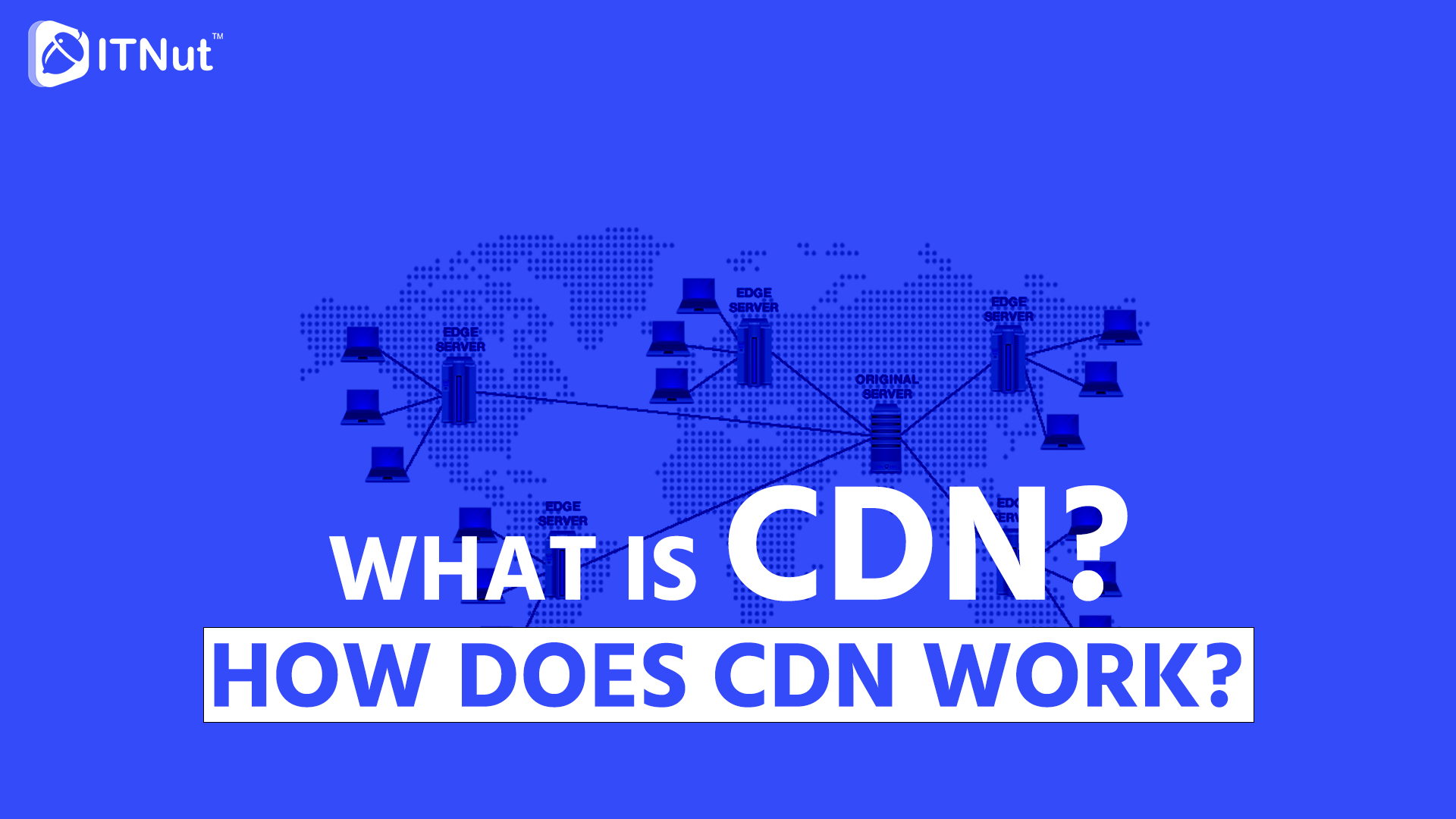 You are currently viewing What is CDN? How Does CDN Work?