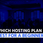 Which Hosting Plan is Best for a Beginner?