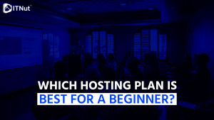 Read more about the article Which Hosting Plan is Best for a Beginner?