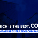 Which is the Best .com Domain Registration Company?